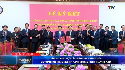 Bản tin Thời sự tối 4/2/2026:&nbsp;Tăng cường hợp tác giữa tỉnh Thanh Hóa và Tập đoàn Công nghiệp năng lượng Quốc gia Việt Nam